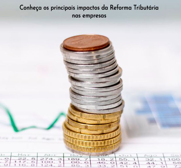 Conheça os principais impactos da Reforma Tributária nas empresas