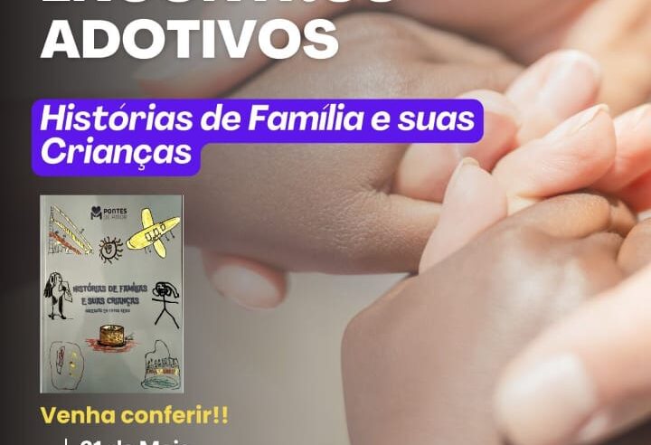 Pontes de Amor realiza mais uma edição do Encontros Adotivos com o tema “Histórias de famílias e suas crianças”