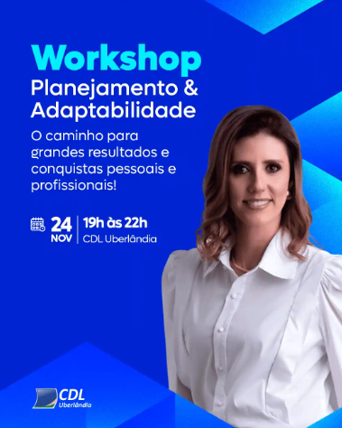 CDL Uberlândia promove Workshop “Planejamento e Adaptabilidade” com Karla Zardini 