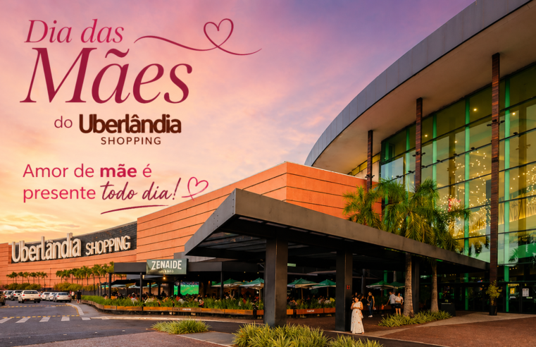 Dia das Mães aquece o varejo e Uberlândia Shopping aposta em campanha com brinde exclusivo